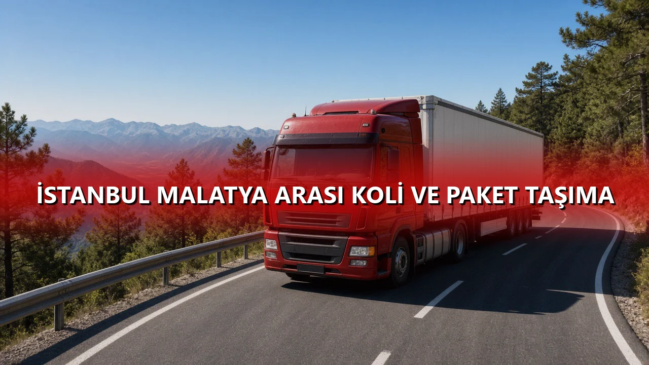 İstanbul Malatya Arası Koli ve Paket Taşıma